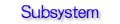 Subsystem